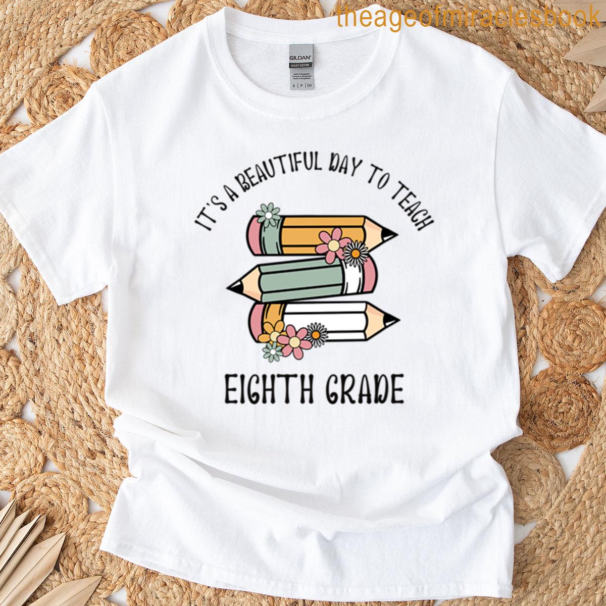 Its A Beautiful Day To Teach Eighth Grade T-shirt