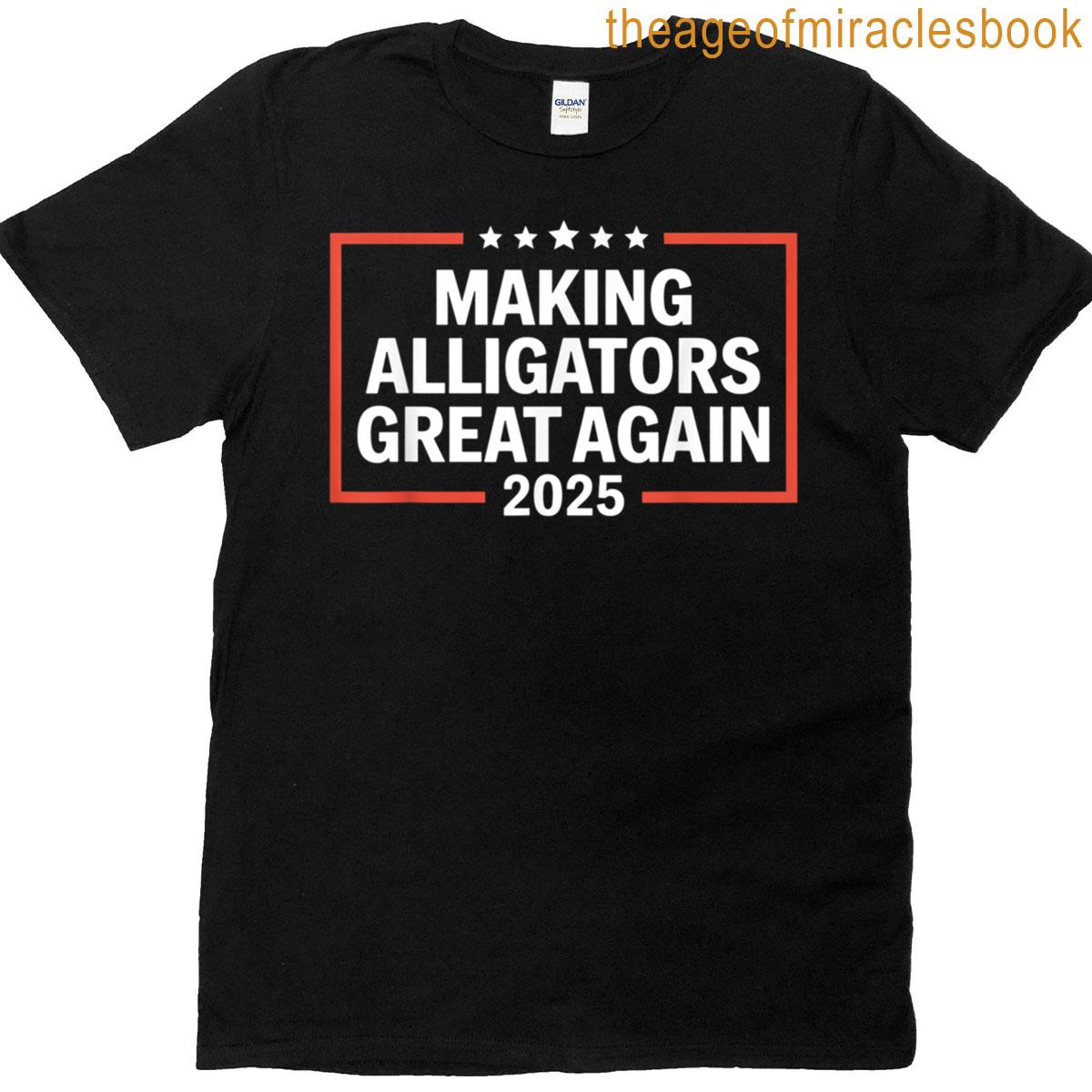 Making Alligators Great Again Fun 2025 T-shirt