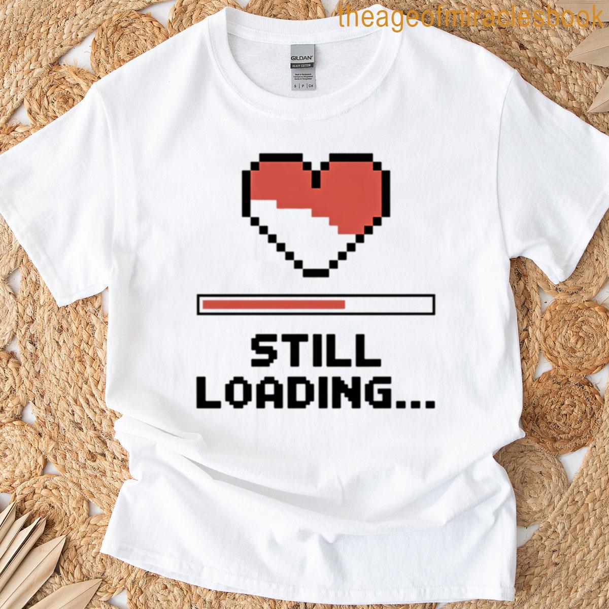 Still Loading One Day At A Time T-shirt