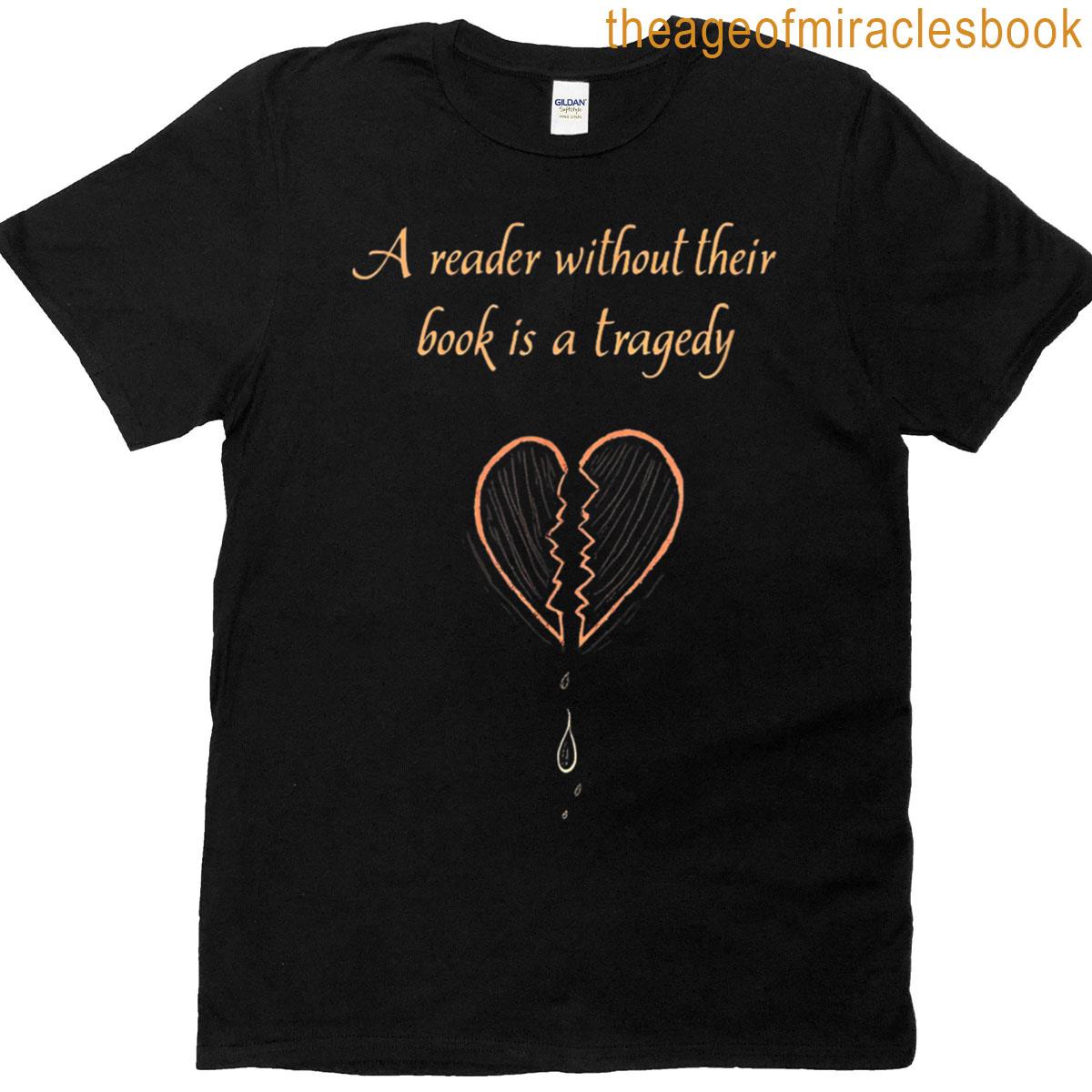 A Reader Without Their Book Is A Tragedy Bookworms Readers T-shirt
