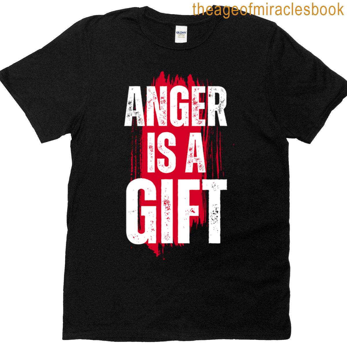 Anger Is A Gift T-shirt
