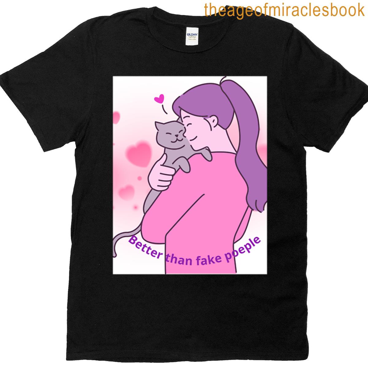 Better Than Fake People T-shirt