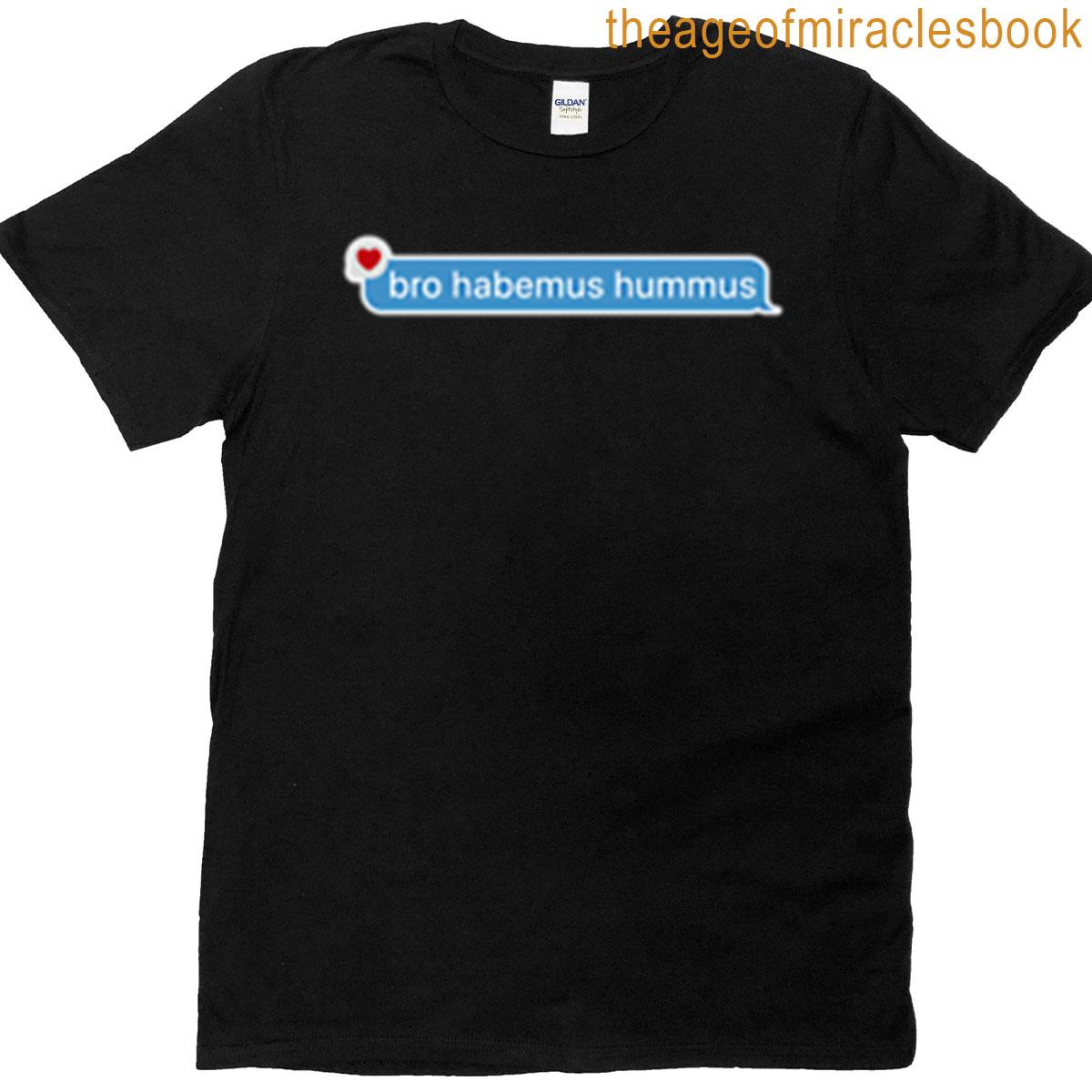 Bro Habemus Hummus T-shirt