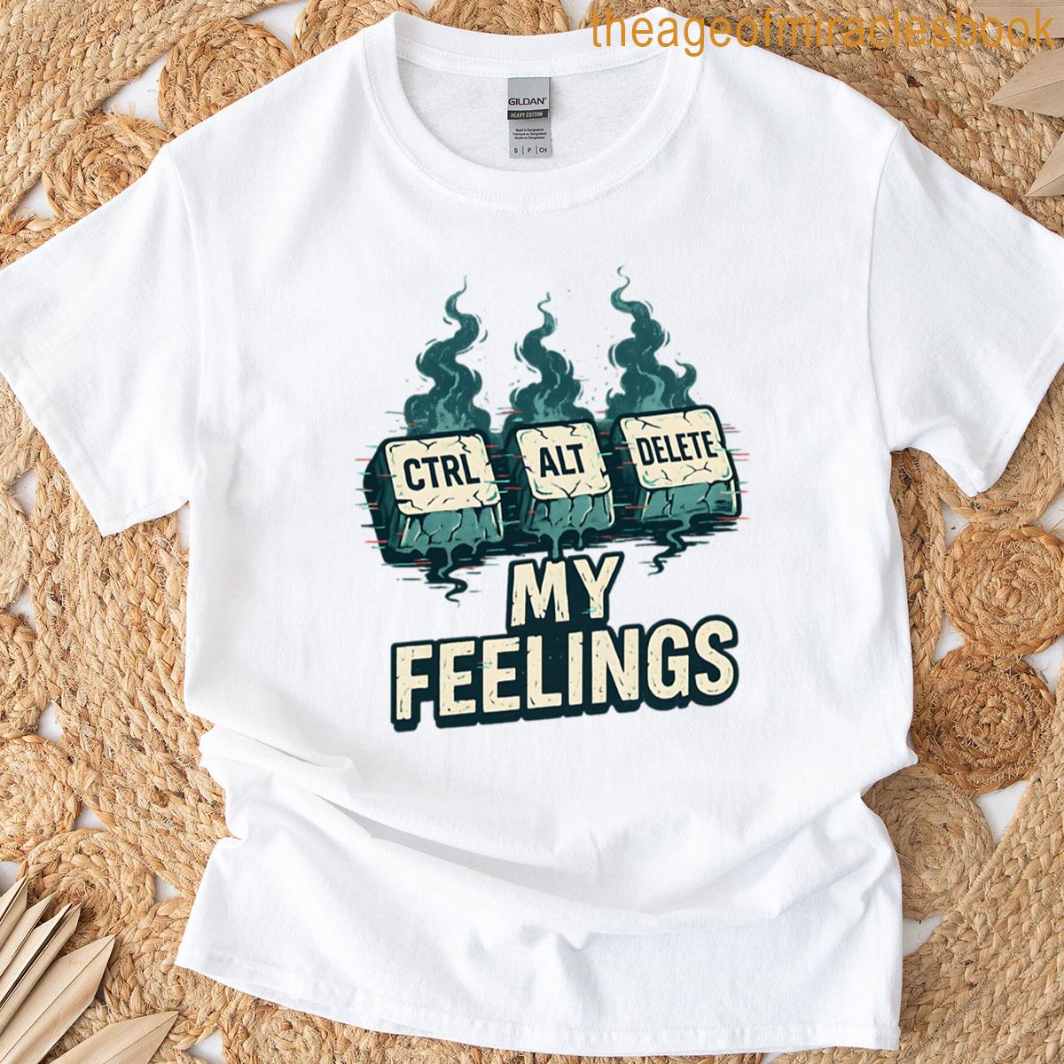 Ctrl Alt Delete My Feelings Sarcastic Keyboard Tech Art T-shirt