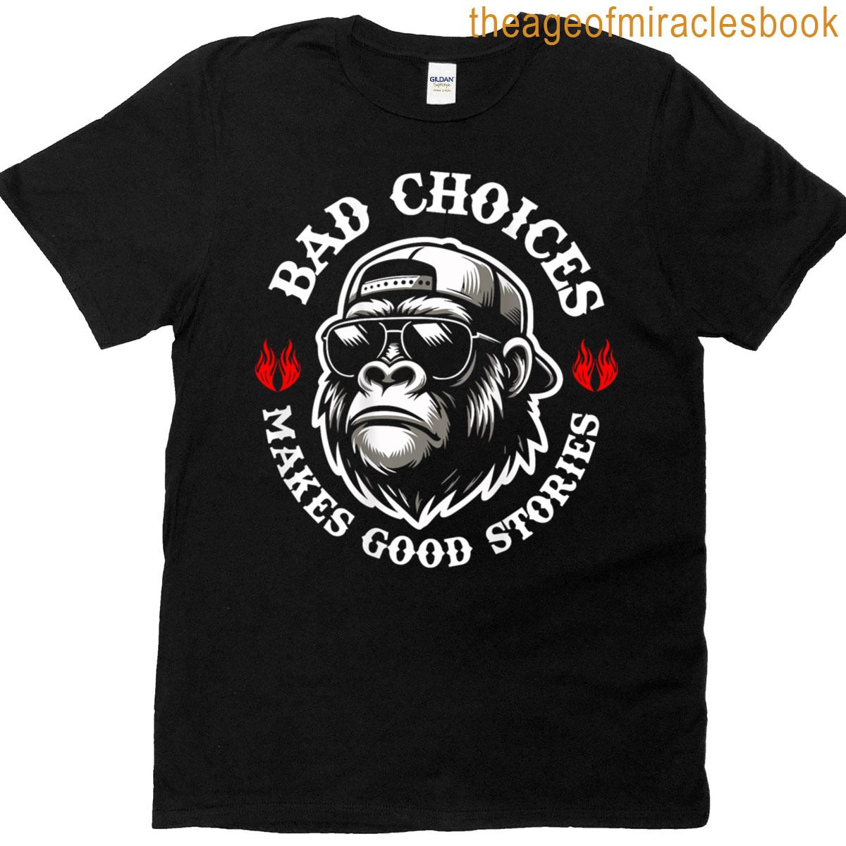 Funny Monkey Bad Choices Make Good Stories On Back T-shirt