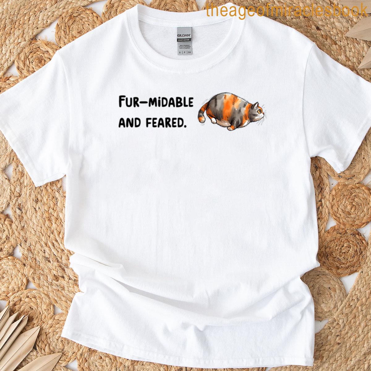Fur-midable And Feared T-shirt