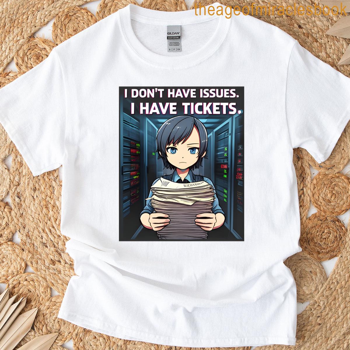 I Dont Have Issues I Have Tickets T-shirt