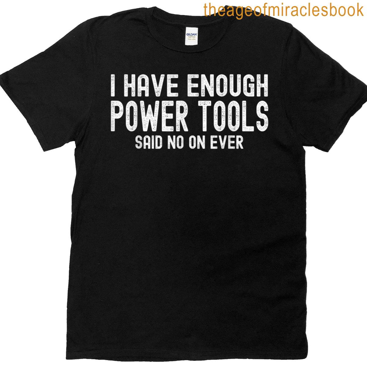I Have Enough Tools T-shirt