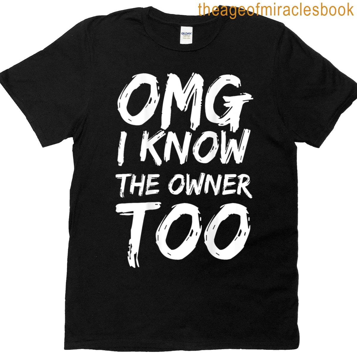 Omg I Know The Owner Too On Back T-shirt