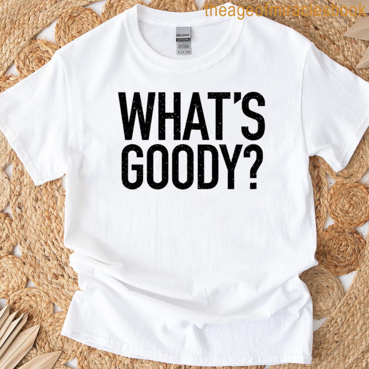 Whats Goody T-shirt