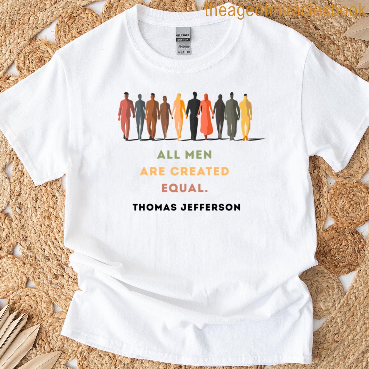 All Men Are Created Equal Thomas Jefferson Equality Quote T-shirt