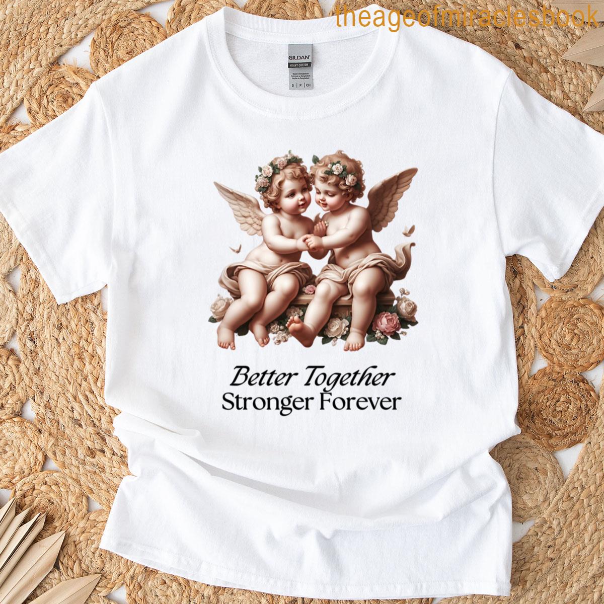 Better Together Stronger Forever Cherubs T-shirt