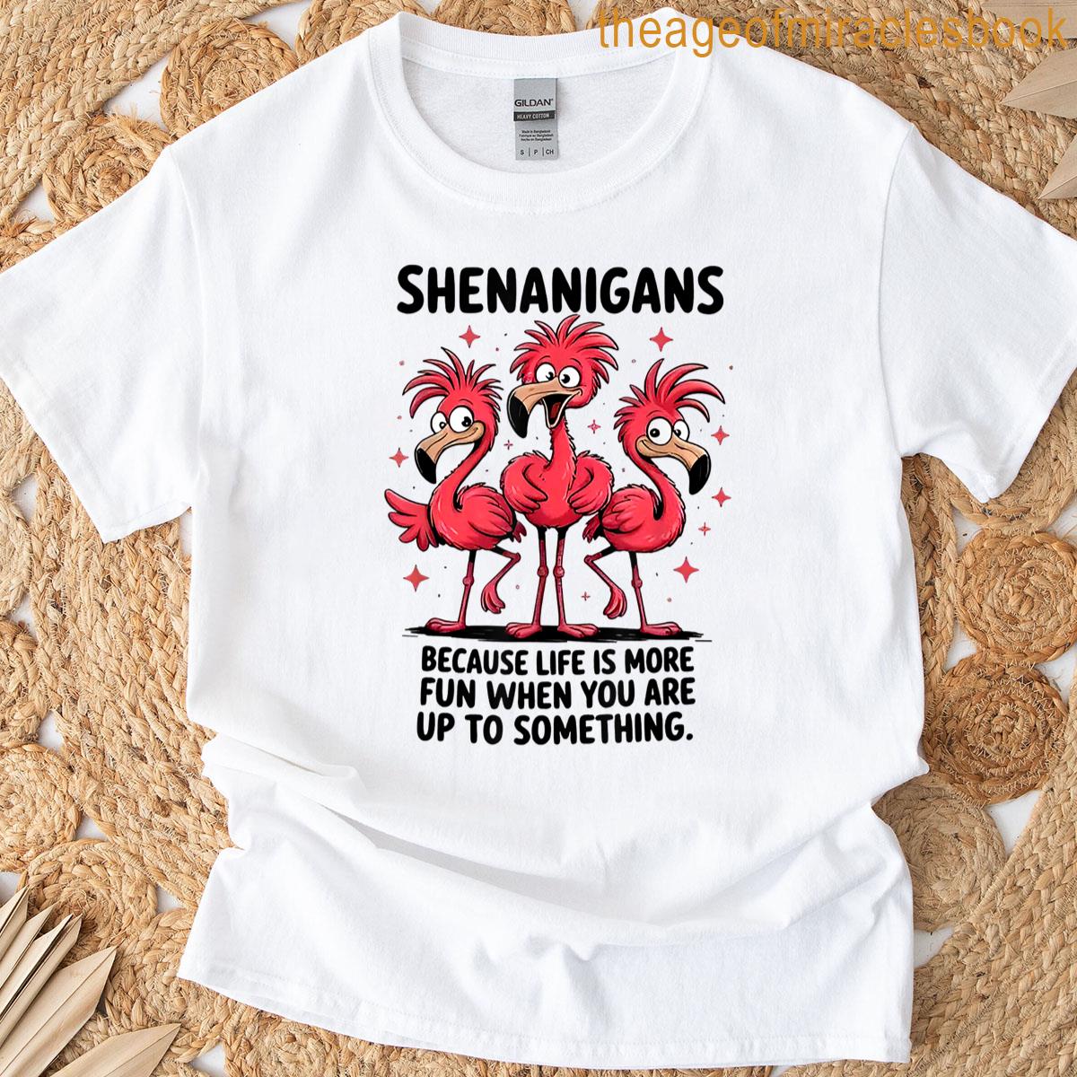 Flamingo Shenanigans Because Life Is More Fun T-shirt