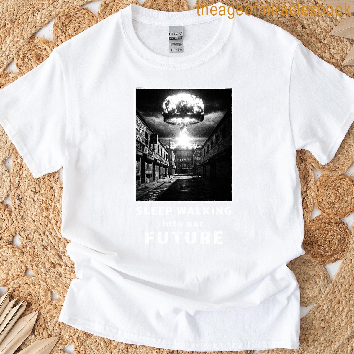 Sleepwalking Into Our Future Dystopian Nuclear Protest Graphic T-shirt