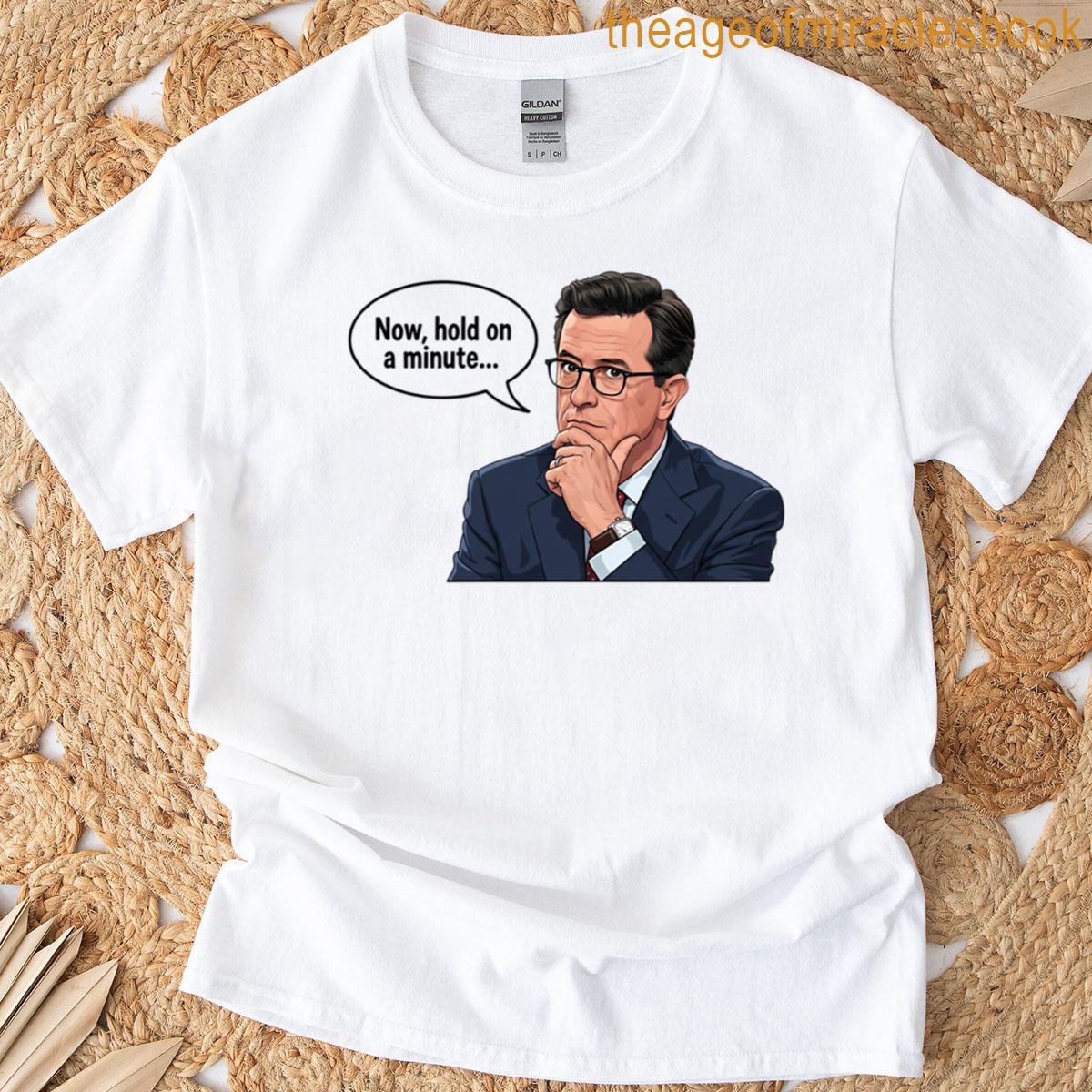 Stephen Colbert Hold On A Minute T-shirt