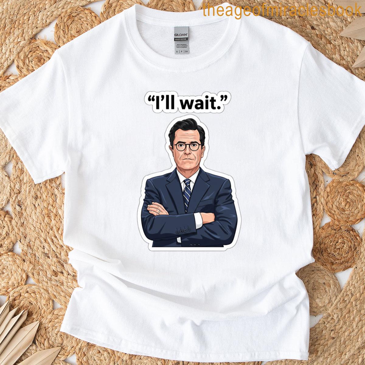 Stephen Colbert Ill Wait Sticker T-shirt