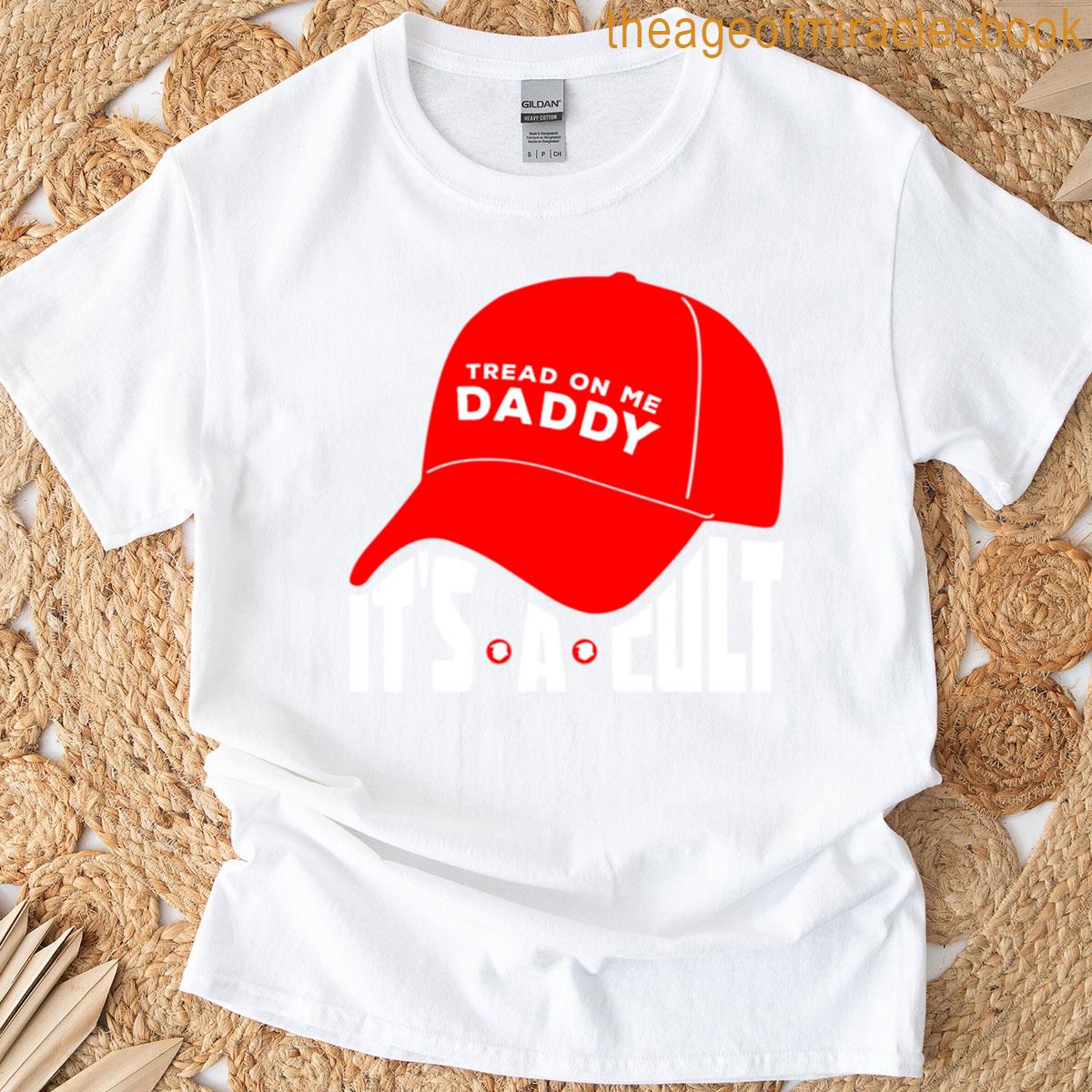 Tread On Me Daddy Its A Cult T-shirt