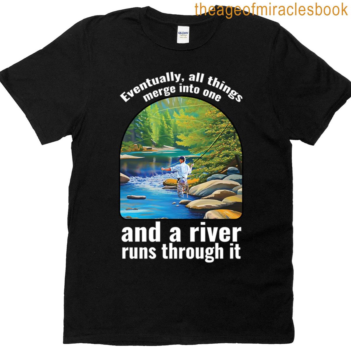 A River Runs Through It For Dark Clothing T-shirt