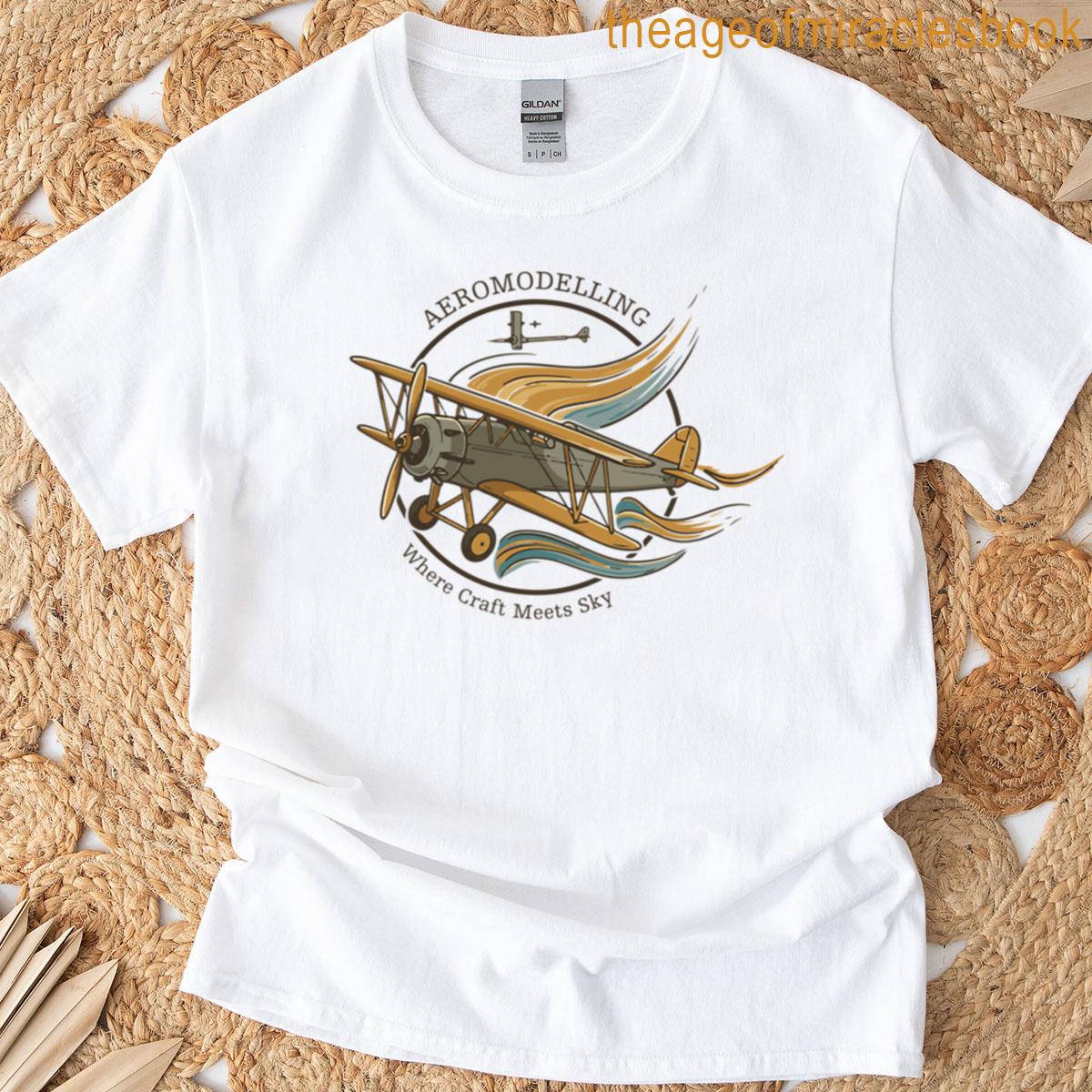 Aeromodelling Where Craft Meets Sky T-shirt