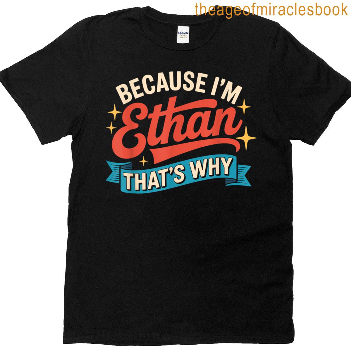 Because Im Ethan Thats Why Name Ethan T-shirt