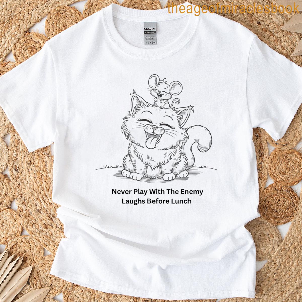 Cat Mouse Never Play With The Enemy Laughs Before Lunch T-shirt