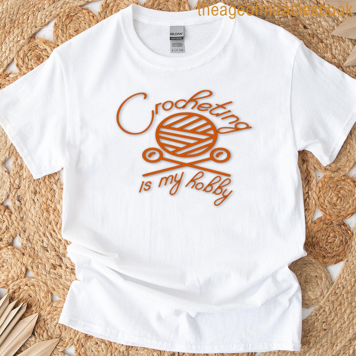 Crocheting Is My Hobby T-shirt
