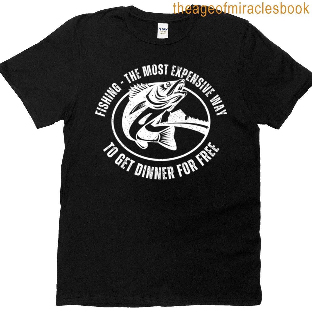 Fishing The Most Expensive Free Dinner T-shirt