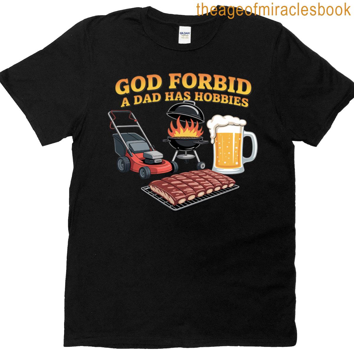 God Forbid A Dad Has Hobbies Bbq T-shirt