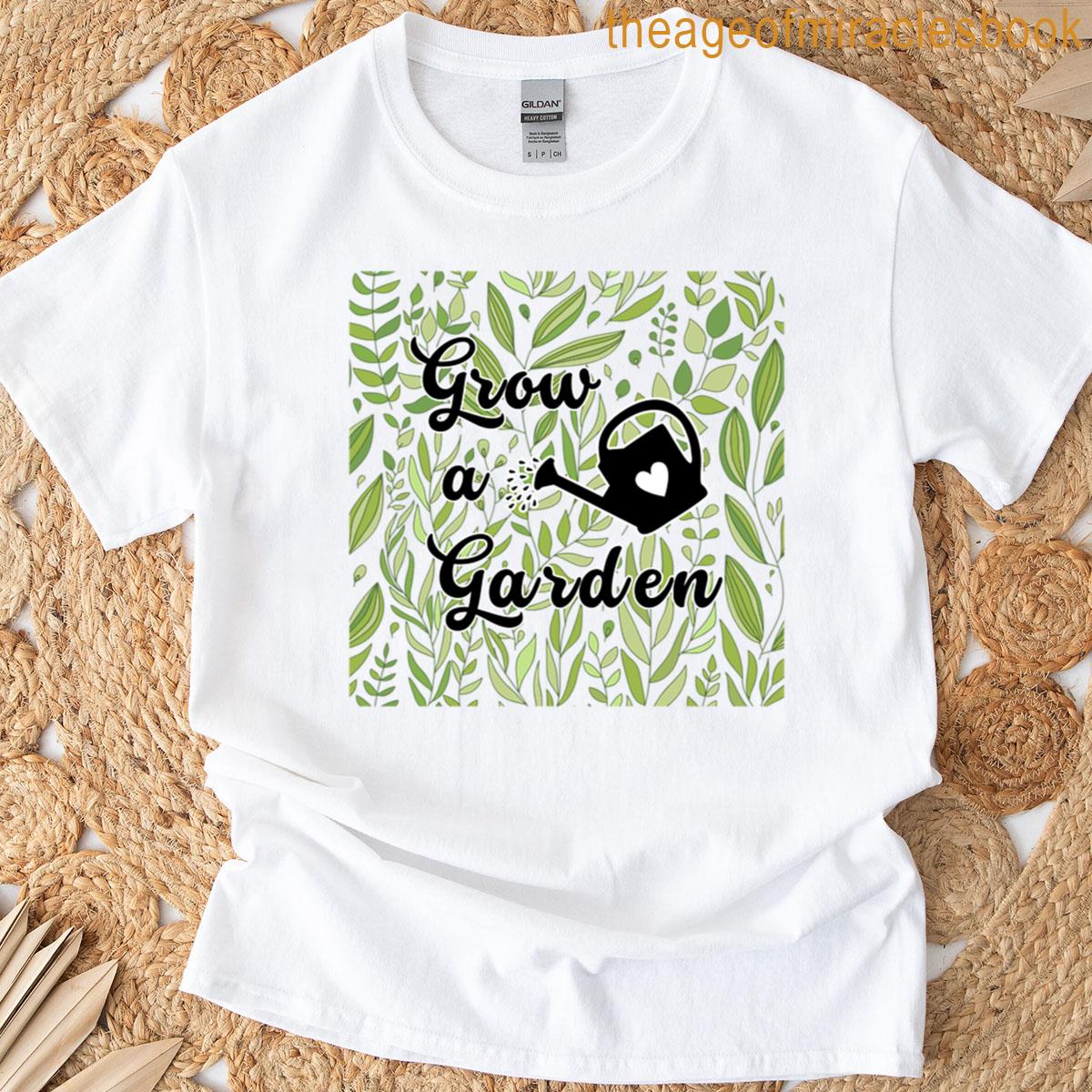 Grow A Garden T-shirt