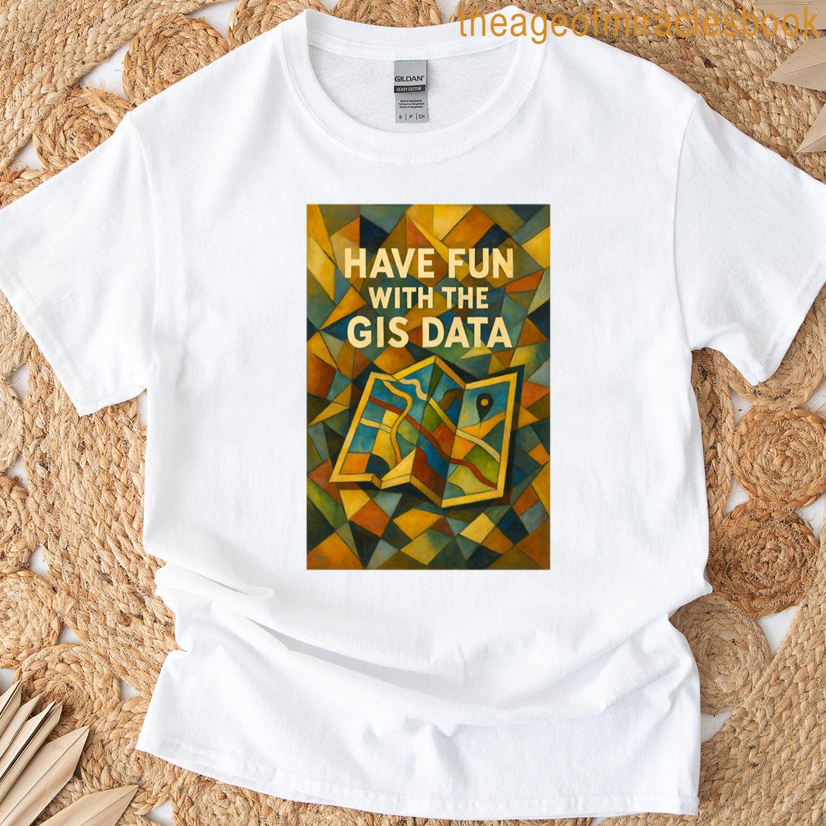 Have Fun With The Gis Data Cubist Map Abstraction T-shirt