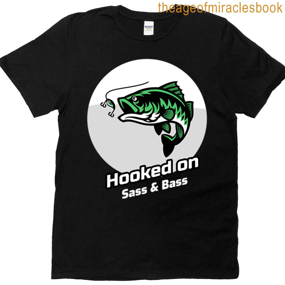 Hooked On Sass And Bass T-shirt