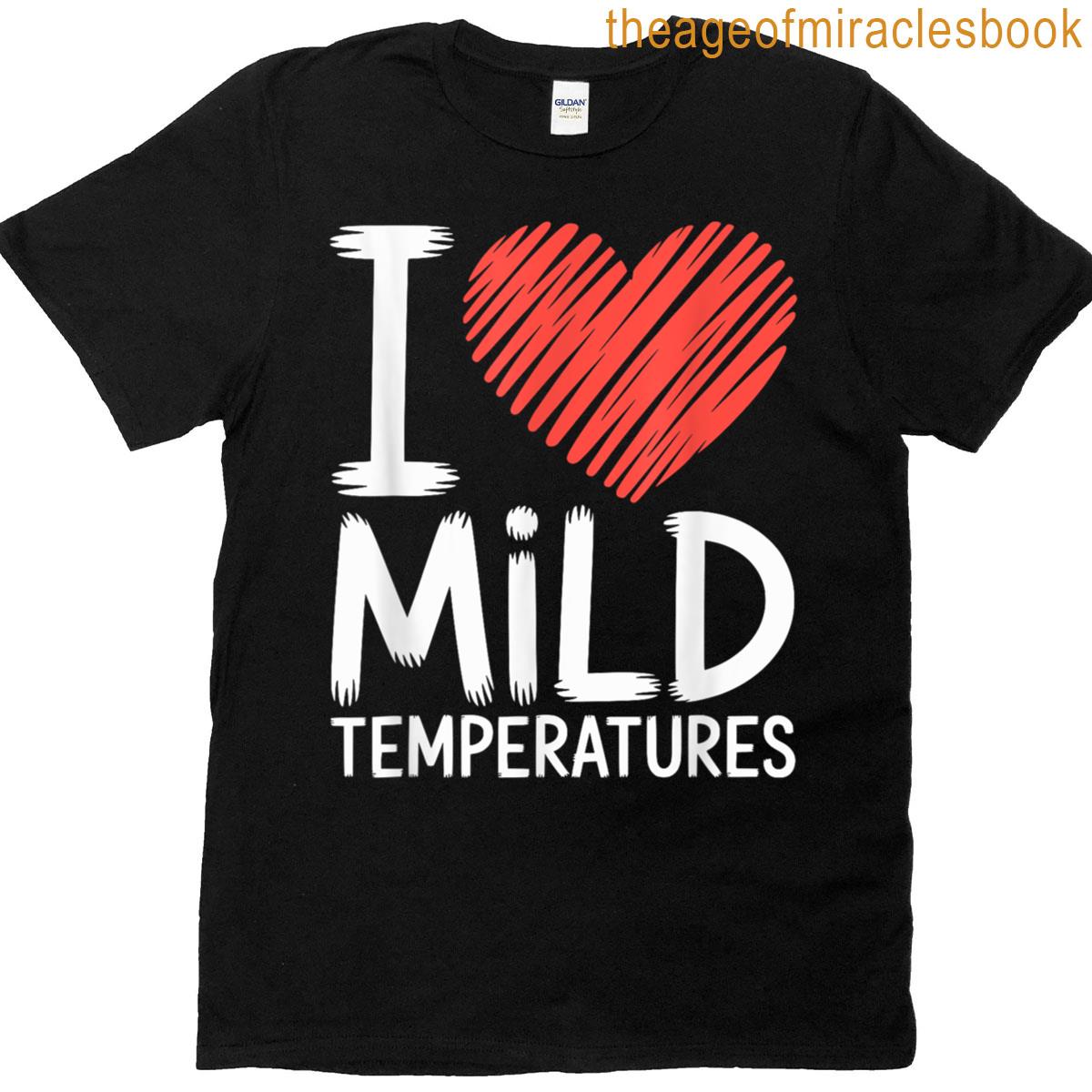 I Heart Mild Temperatures T-shirt