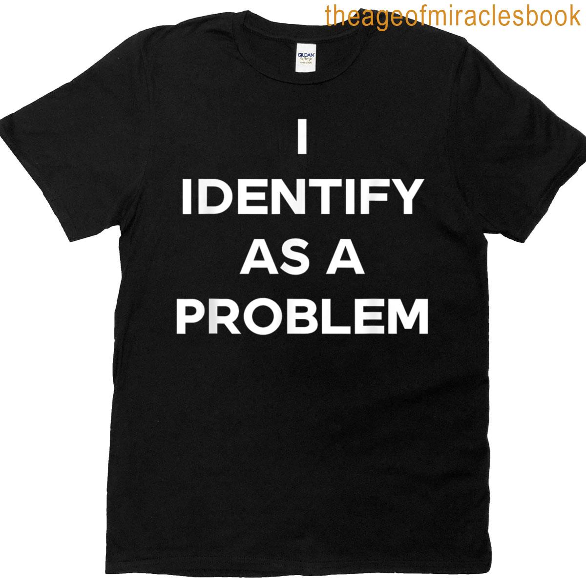 I Identify As A Problem Funny Lgbtq T-shirt