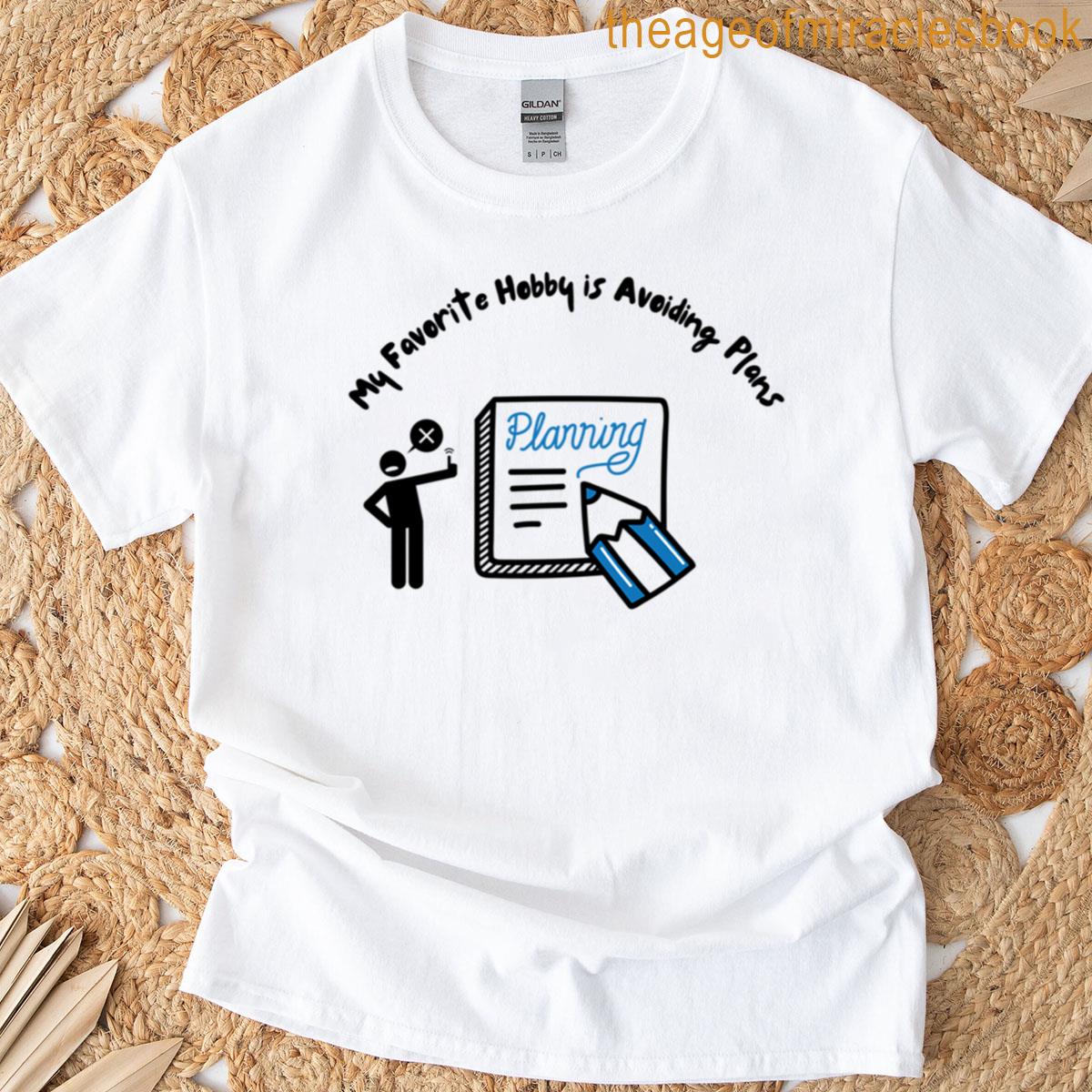 My Favorite Hobby Is Avoiding Plans T-shirt