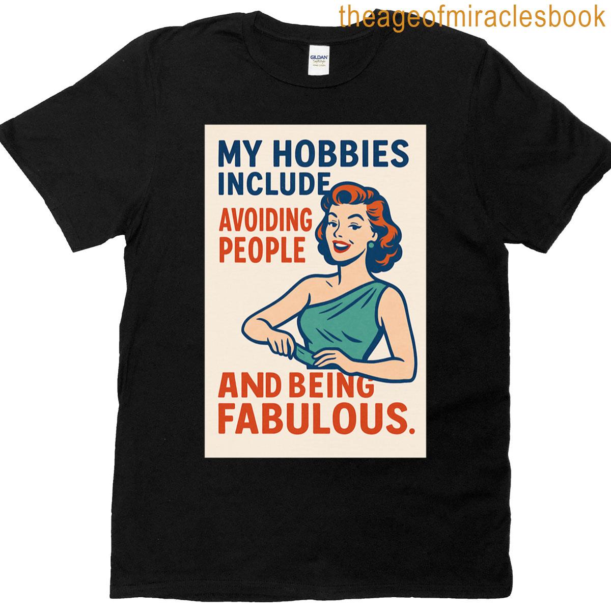 My Hobbies Include Avoiding People And Being Fabulous- V2 T-shirt