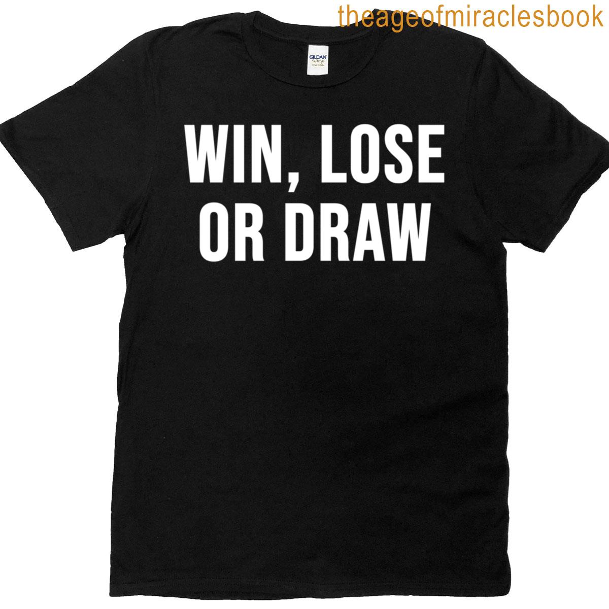Win Lose Or Draw T-shirt