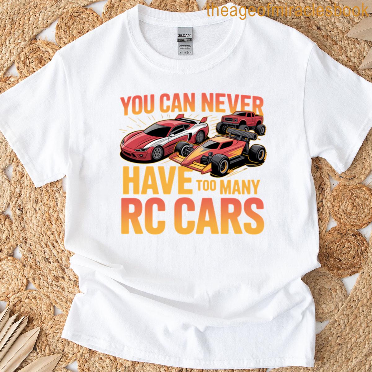 You Can Never Have Too Many Rc T-shirt