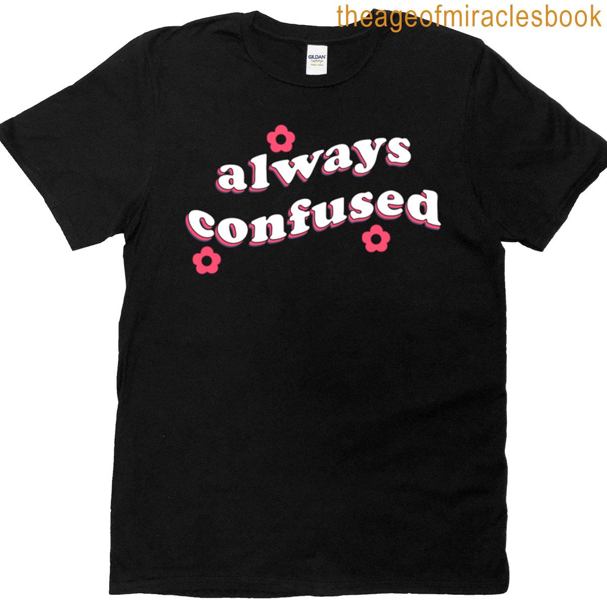 Always Confused T-shirt