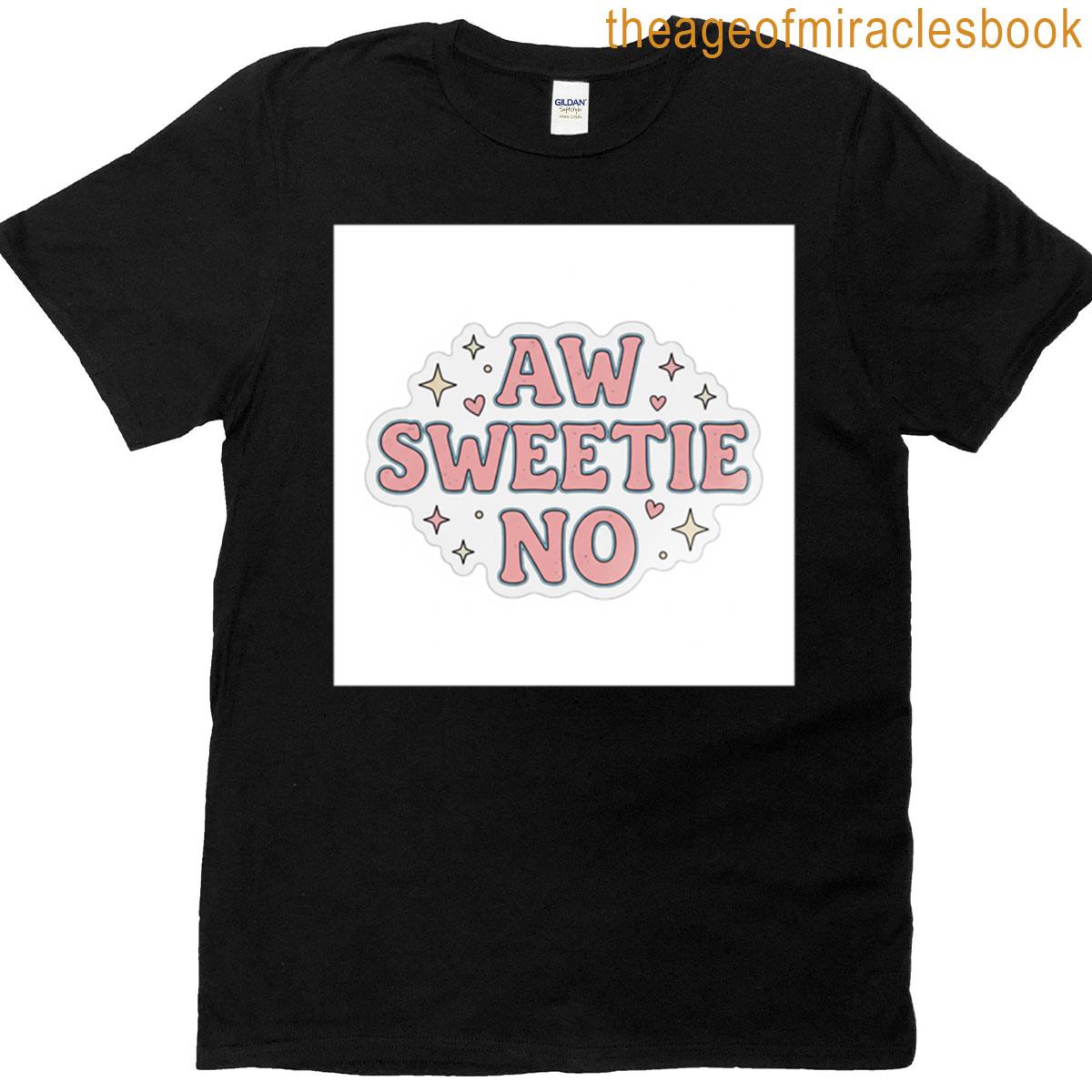Aw Sweetie No T-shirt