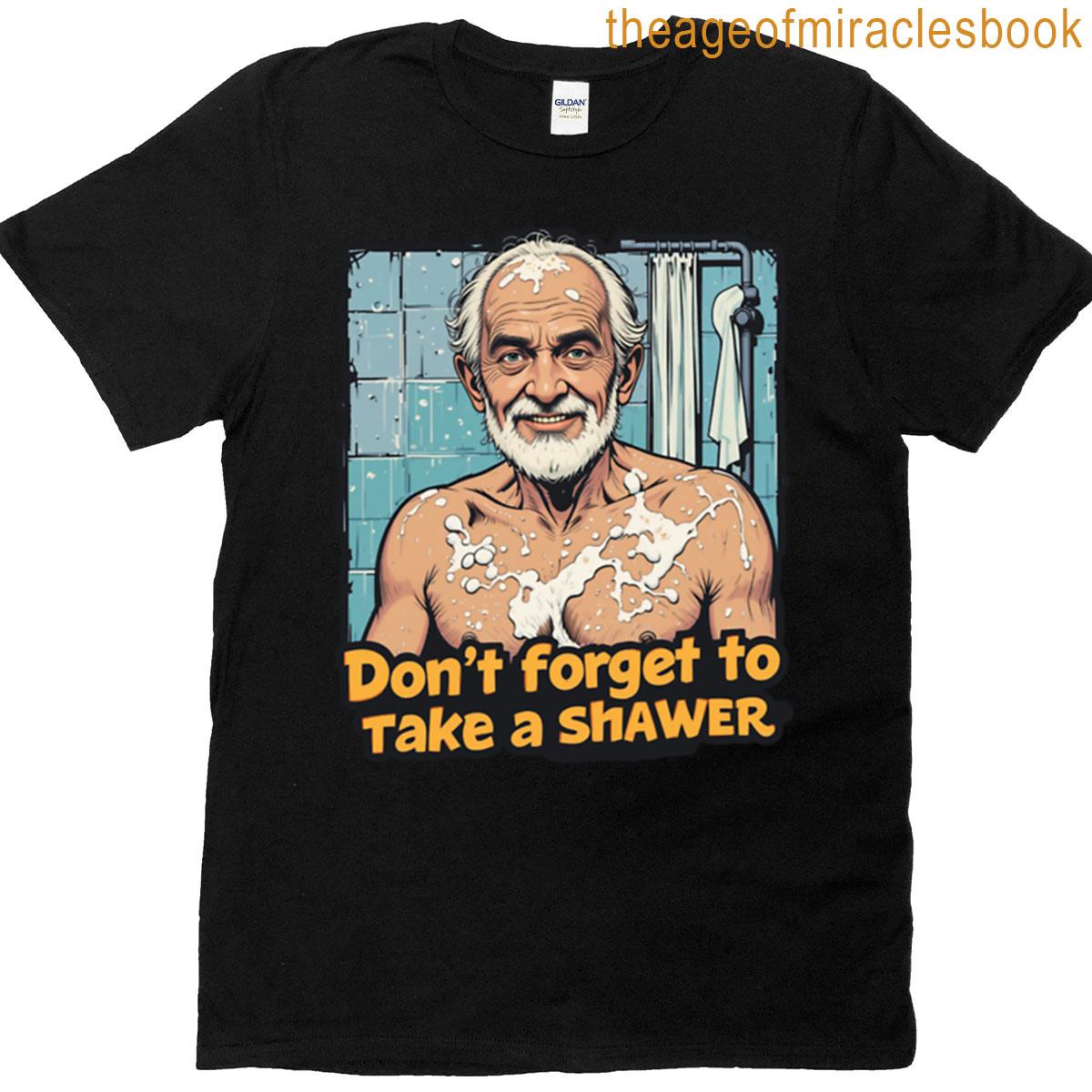 Dont Forget To Take Shower T-shirt