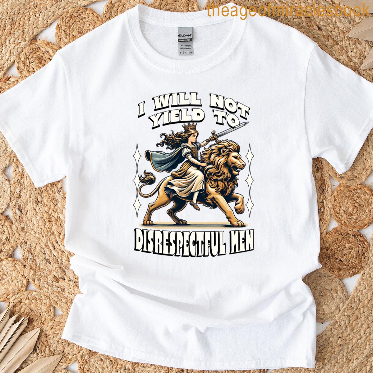 I Will Not Yield To Disrespectful Men T-shirt