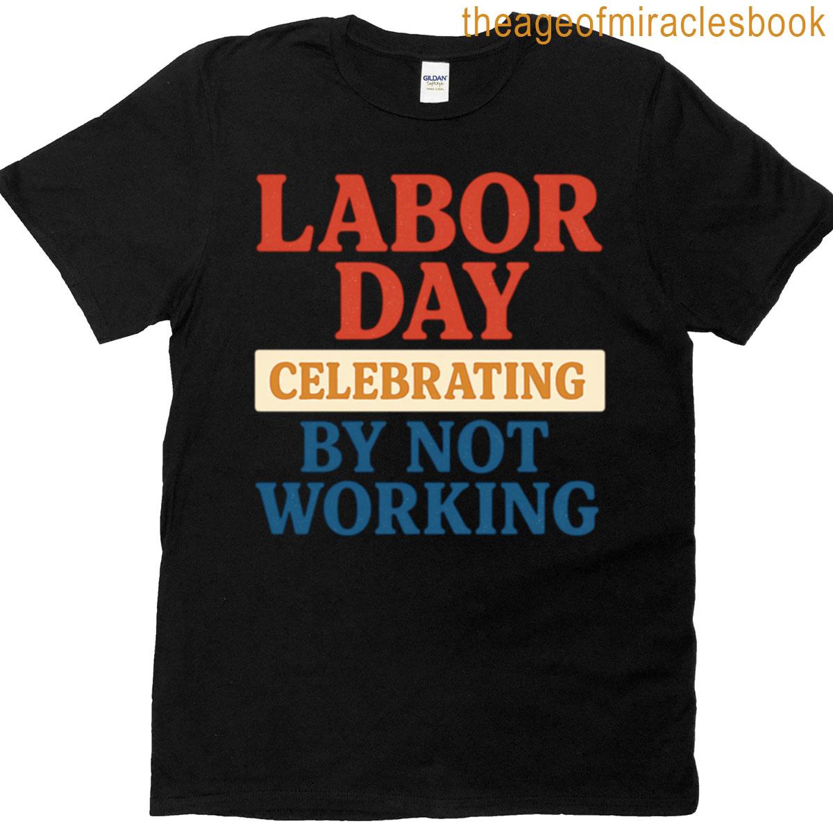 Labor Day Celebrating By Not Working Premium T-shirt