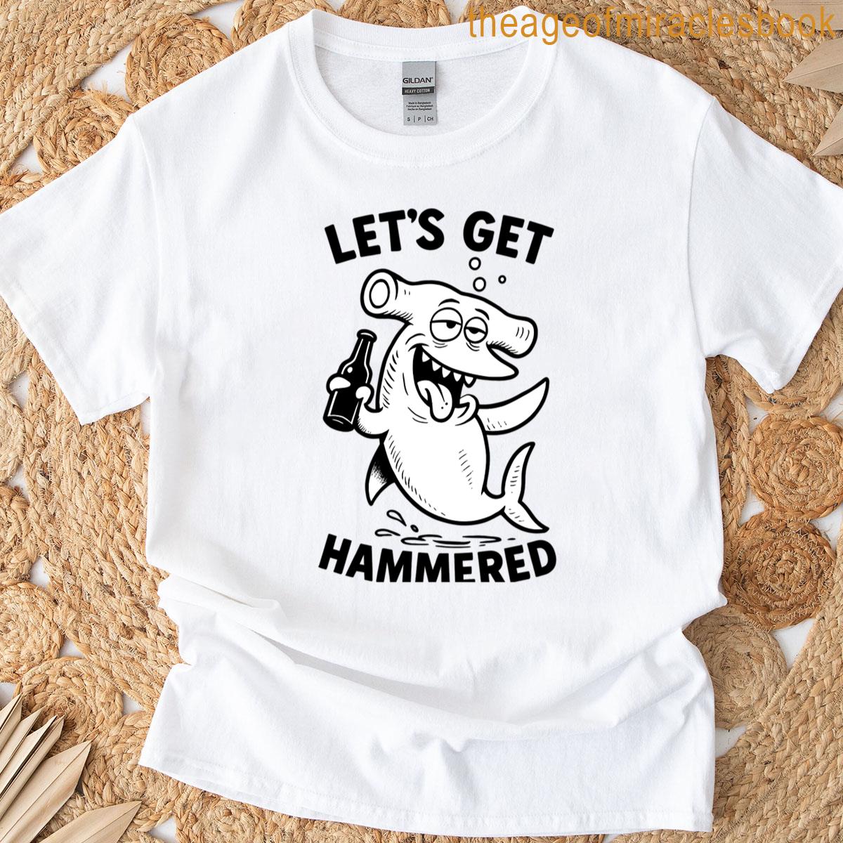 Lets Get Hammered T-shirt