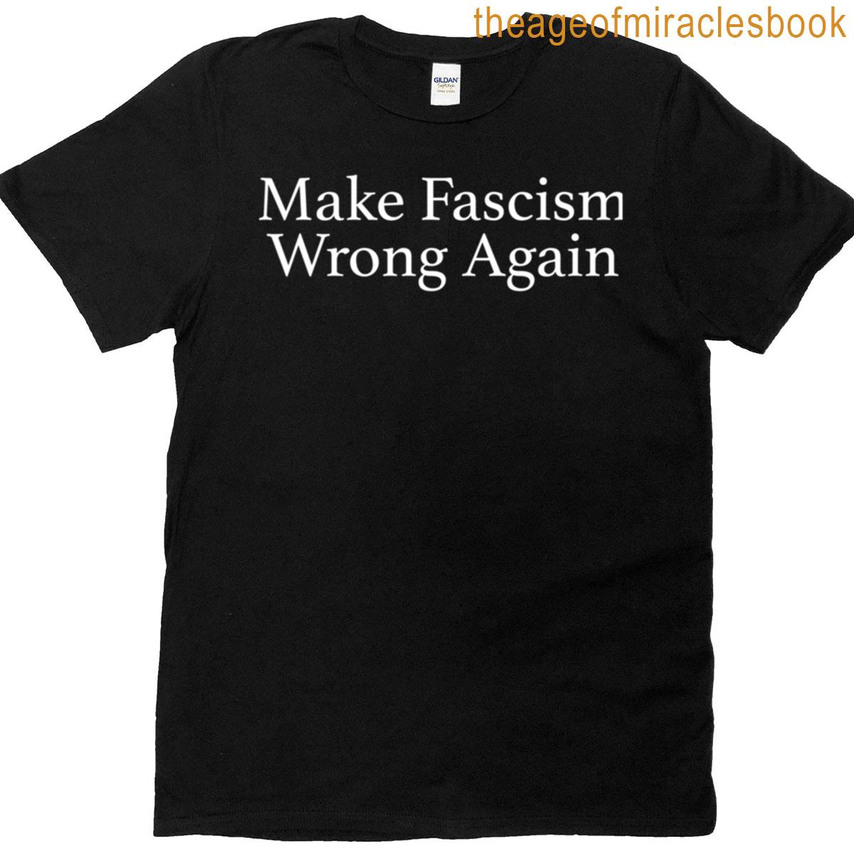 Make Fascism Wrong Again T-shirt