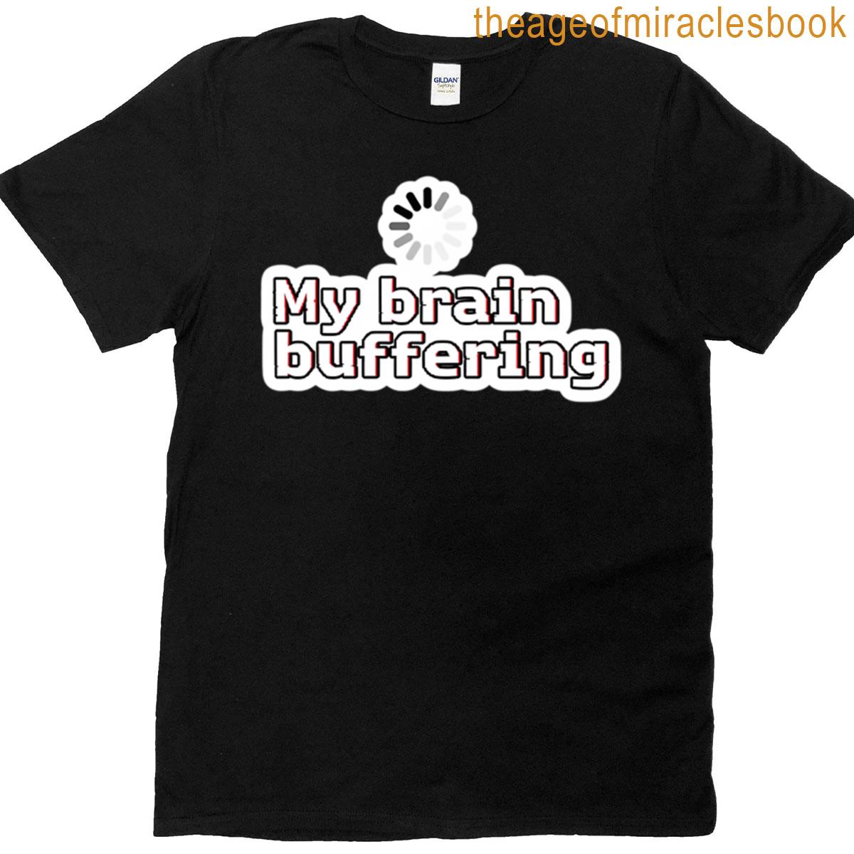 My Brain Is Buffering Funny Studying Meme T-shirt