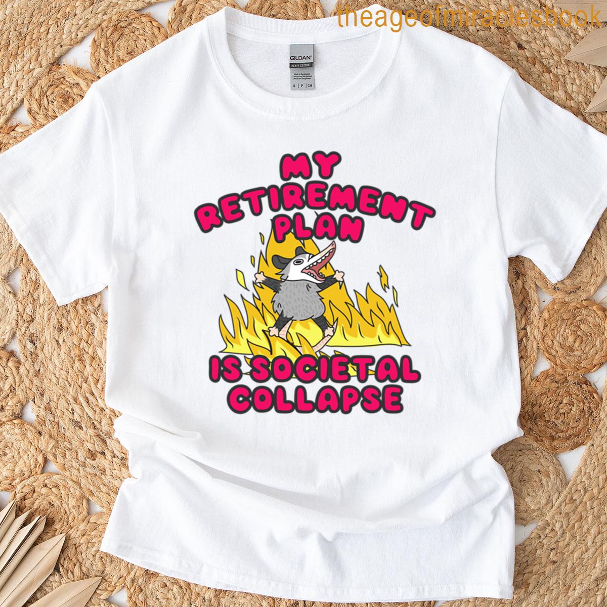 My Retirement Plan Is Societal Collapse T-shirt