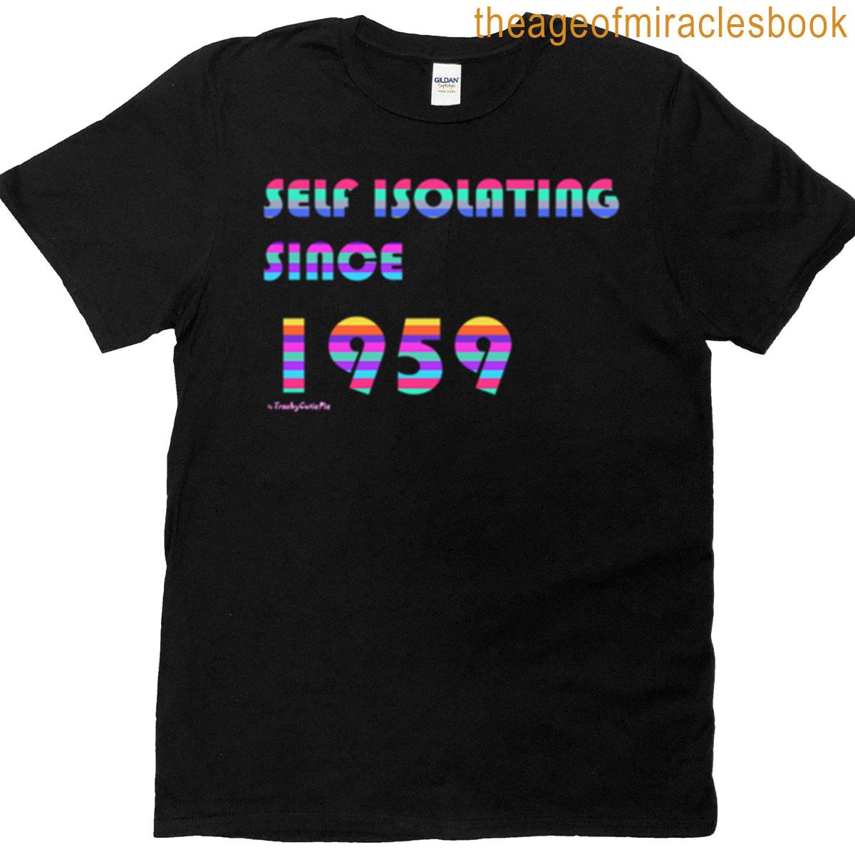 Self Isolating Since 1959 T-shirt