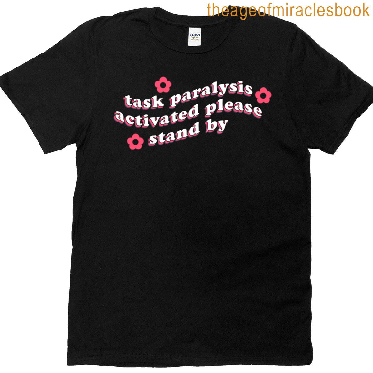 Task Paralysis Activated – Funny Adhd T-shirt
