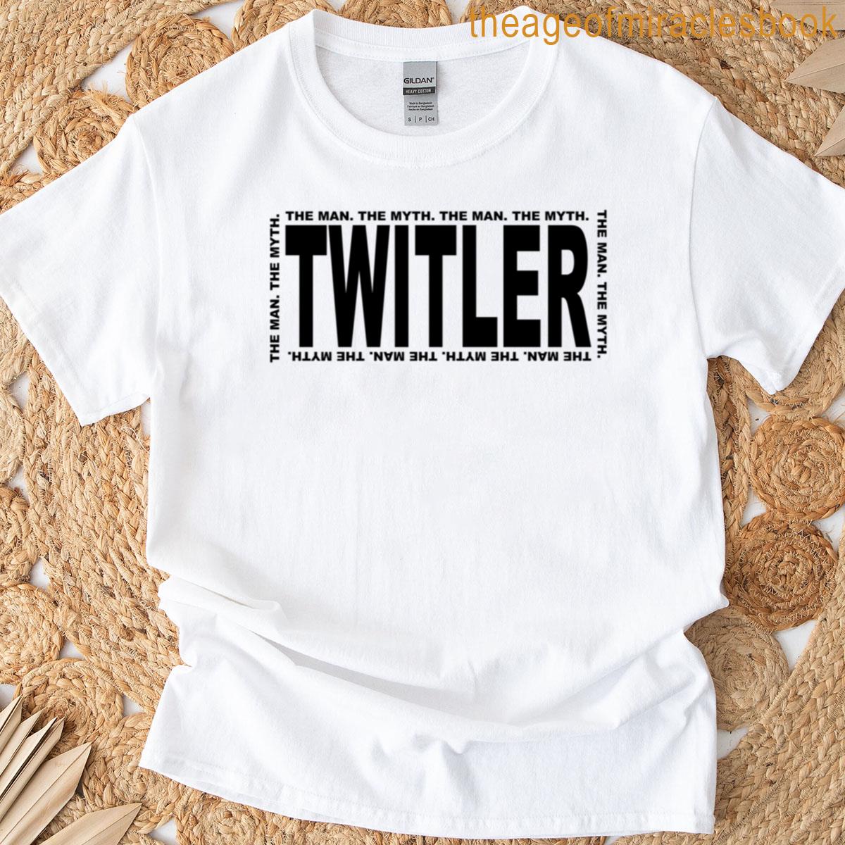 The Man The Myth Twitler T-shirt