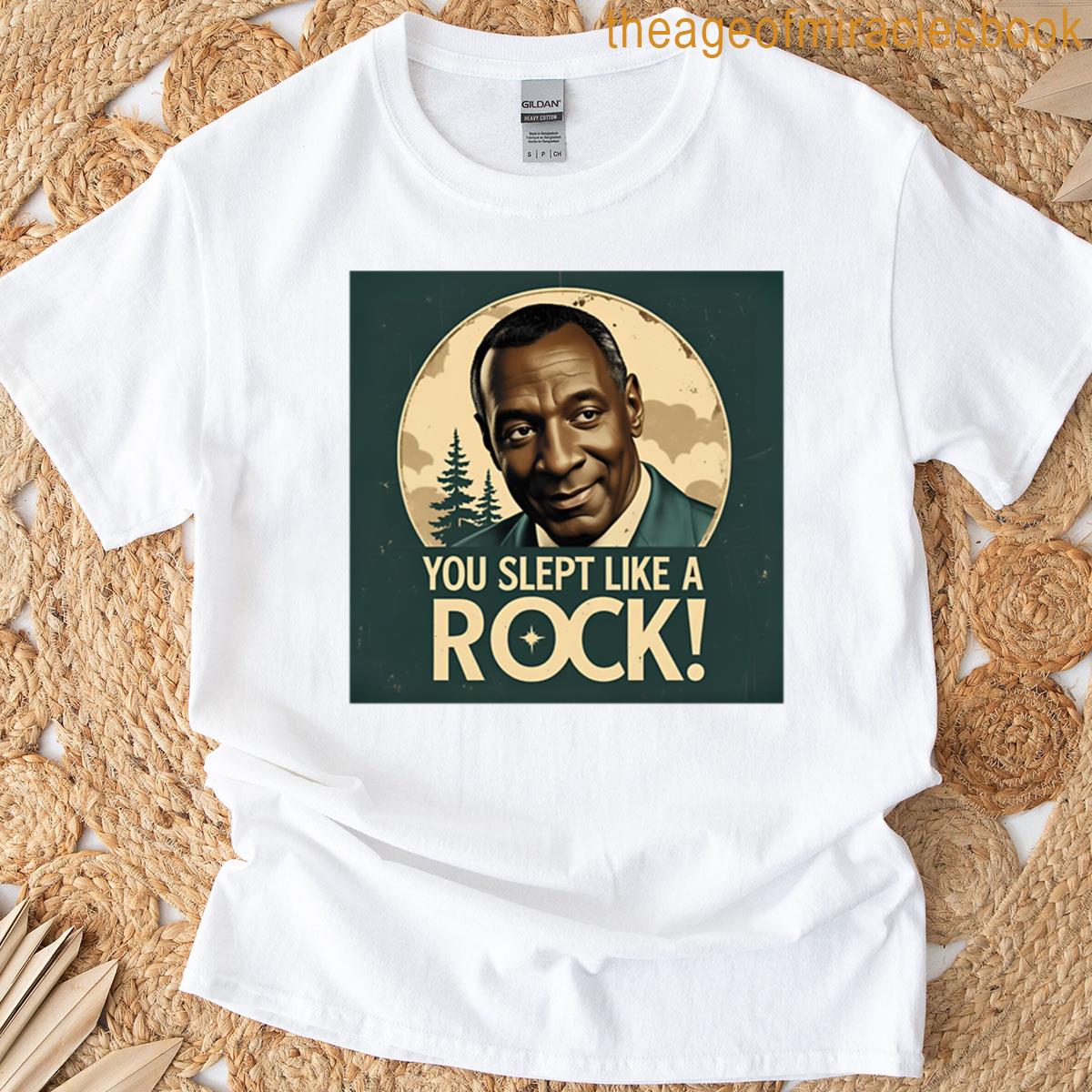 You Slept Like A Rock T-shirt